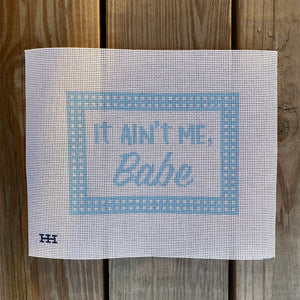 It Ain't Me, Babe Needlepoint Canvas
